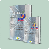 les gangs armÉs en haÏti : l’inÉvitable destinÉe de la premiÈre rÉpublique noire du monde libre